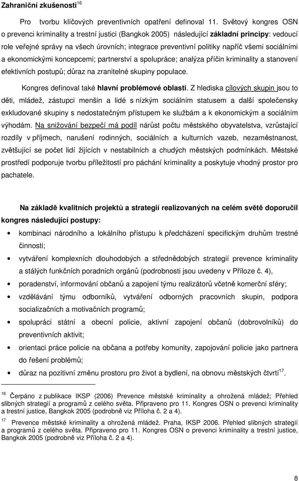 sociálními a ekonomickými koncepcemi; partnerství a spolupráce; analýza příčin kriminality a stanovení efektivních postupů; důraz na zranitelné skupiny populace.