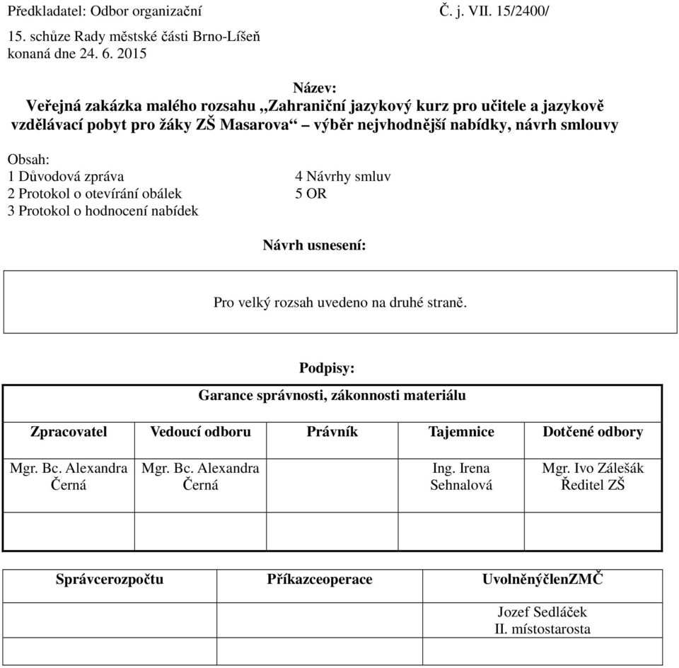 OR 3 Protokol o hodnocení nabídek Návrh usnesení: Pro velký rozsah uvedeno na druhé straně.