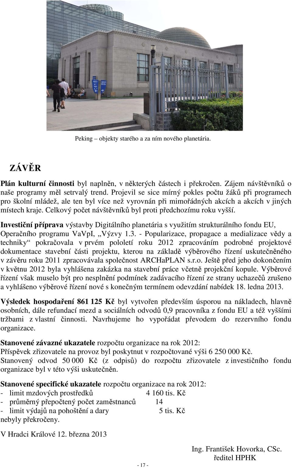 Celkový počet návštěvníků byl proti předchozímu roku vyšší. Investiční příprava výstavby Digitálního planetária s využitím strukturálního fondu EU, Operačního programu VaVpI, Výzvy 1.3.
