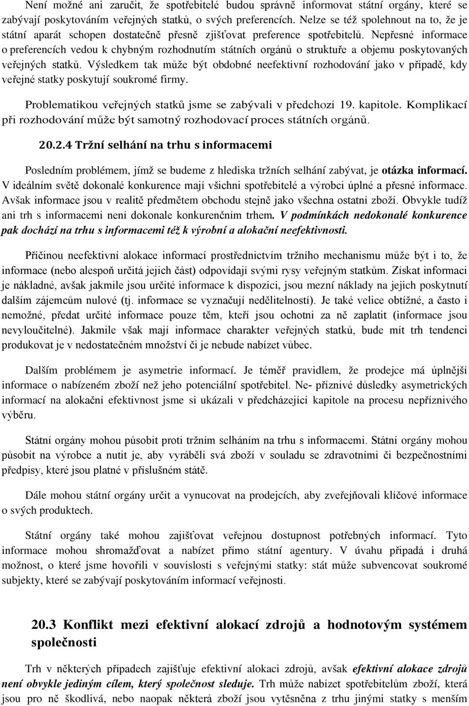 Nepřesné informace o preferencích vedou k chybným rozhodnutím státních orgánů o struktuře a objemu poskytovaných veřejných statků.
