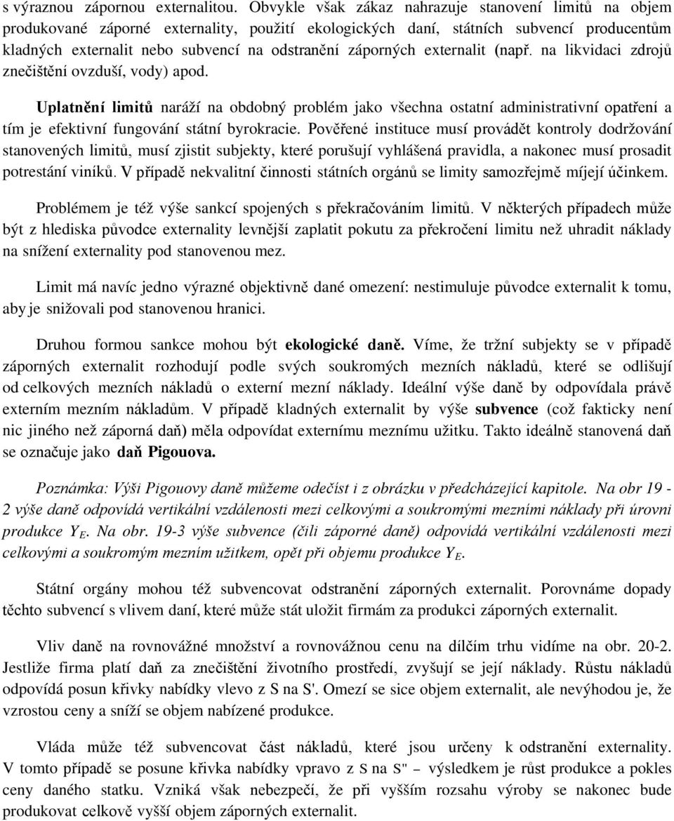 záporných externalit (např. na likvidaci zdrojů znečištění ovzduší, vody) apod.