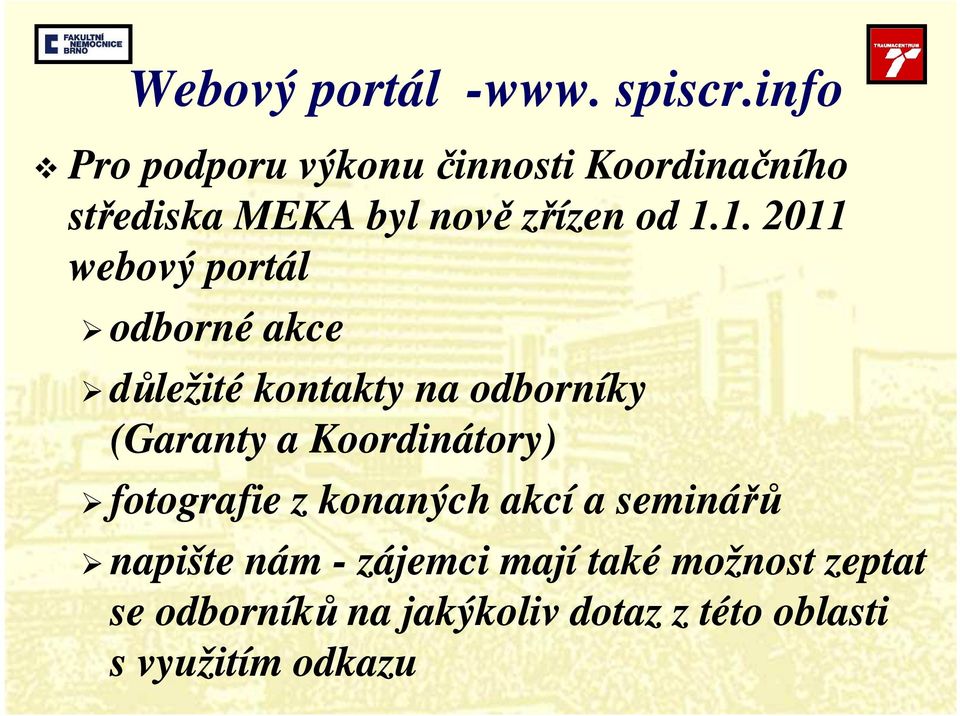 1. 2011 webový portál odborné akce důležité kontakty na odborníky (Garanty a