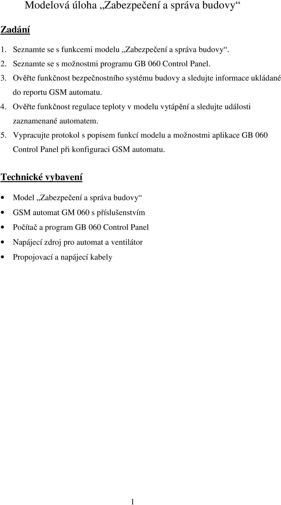 Ověřte funkčnost regulace teploty v modelu vytápění a sledujte události zaznamenané automatem. 5.