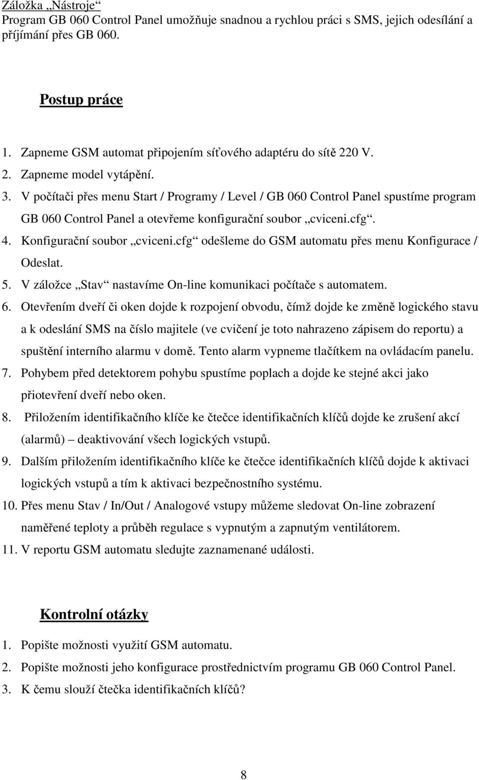 V počítači přes menu Start / Programy / Level / GB 060 Control Panel spustíme program GB 060 Control Panel a otevřeme konfigurační soubor cviceni.cfg. 4. Konfigurační soubor cviceni.