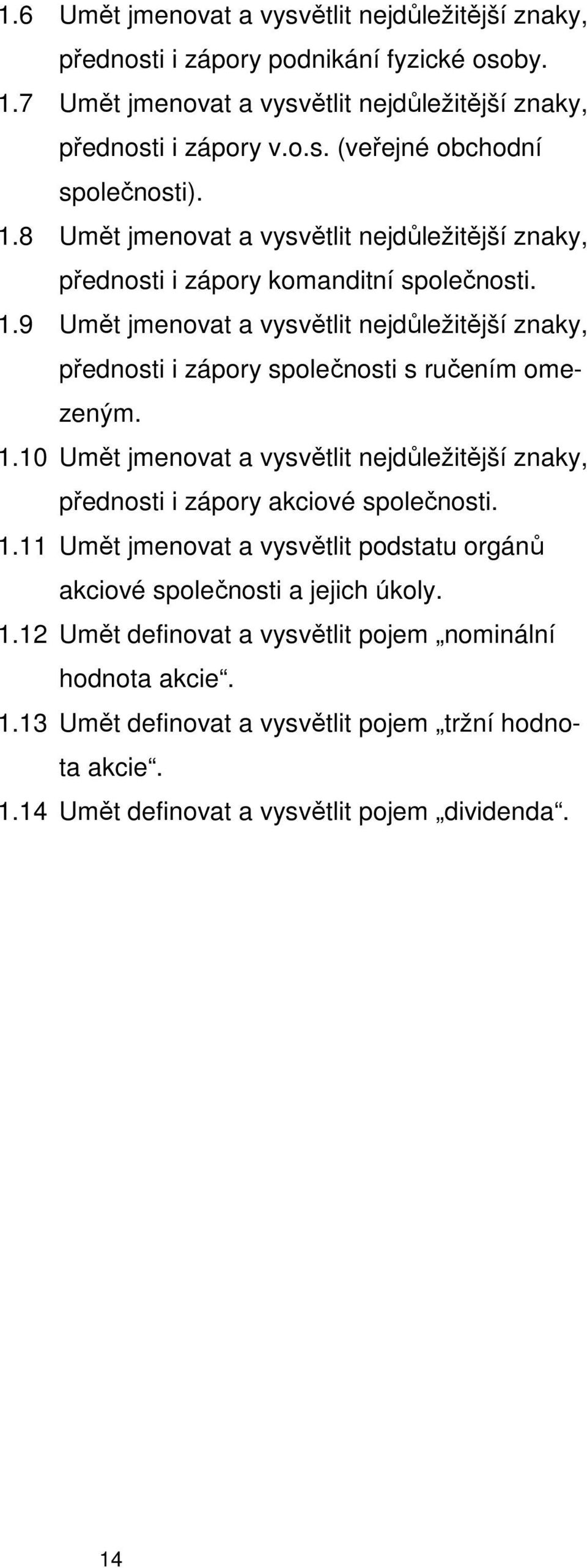 9 Umět jmenovat a vysvětlit nejdůležitější znaky, přednosti i zápory společnosti s ručením omezeným. 1.