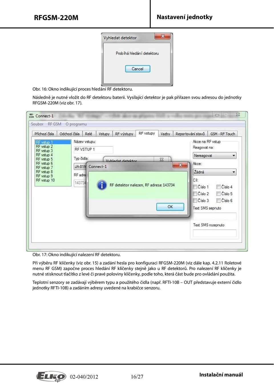 0M (viz dále kap. 4.2.11 Roletové menu RF GSM) započne proces hledání RF klíčenky stejně jako u RF detektorů.