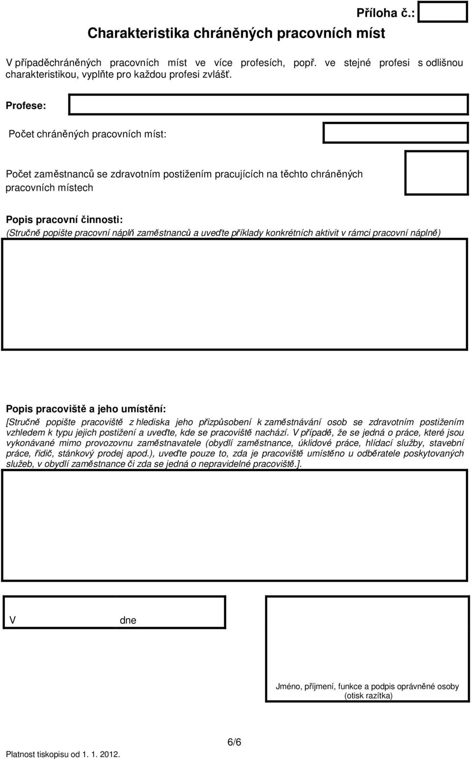 zaměstnanců a uveďte příklady konkrétních aktivit v rámci pracovní náplně) Popis pracoviště a jeho umístění: [Stručně popište pracoviště z hlediska jeho přizpůsobení k zaměstnávání osob se zdravotním