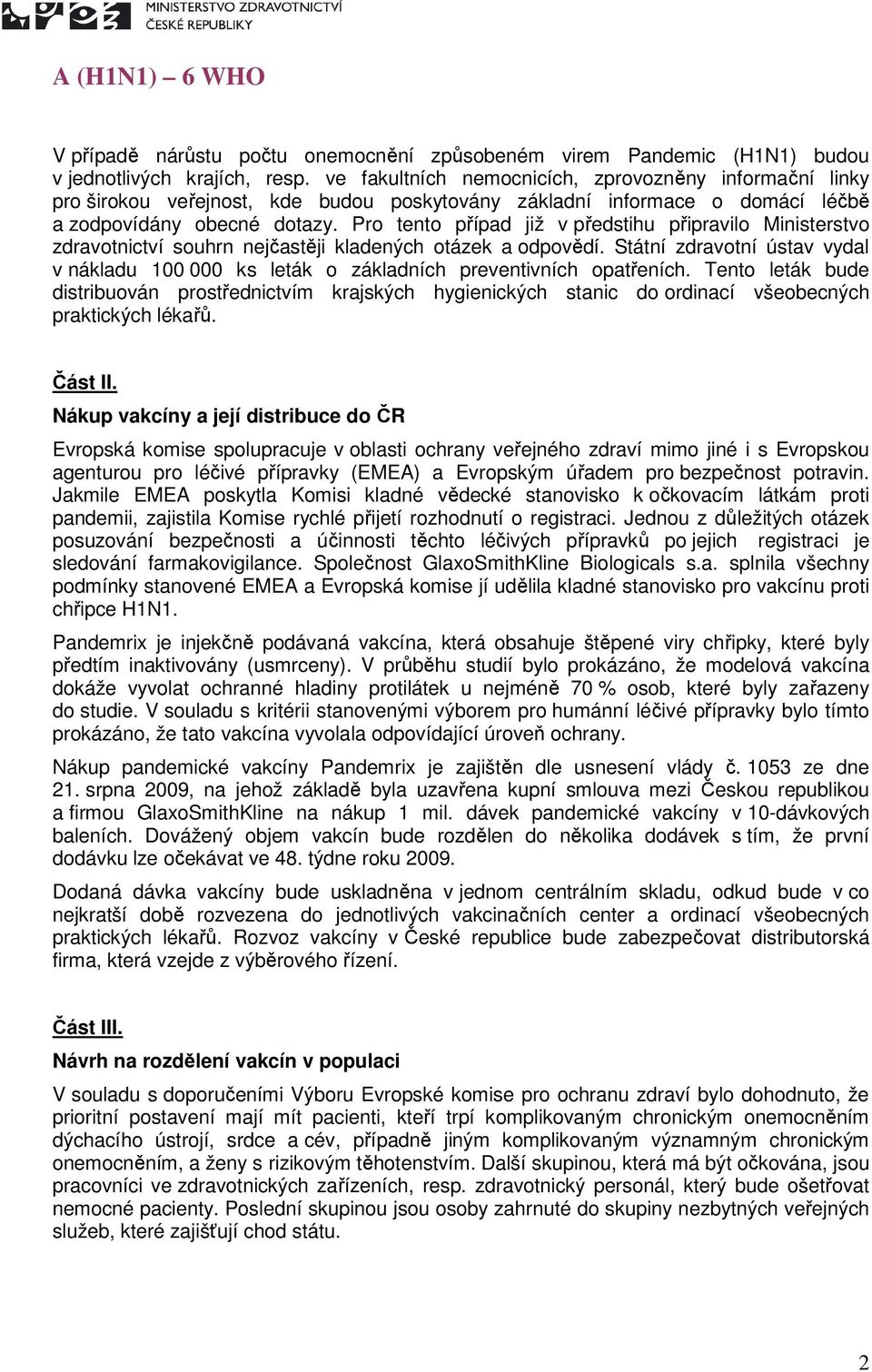 Pro tento případ již v předstihu připravilo Ministerstvo zdravotnictví souhrn nejčastěji kladených otázek a odpovědí.