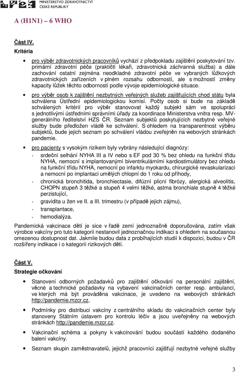 odborností, ale s možností změny kapacity lůžek těchto odborností podle vývoje epidemiologické situace.