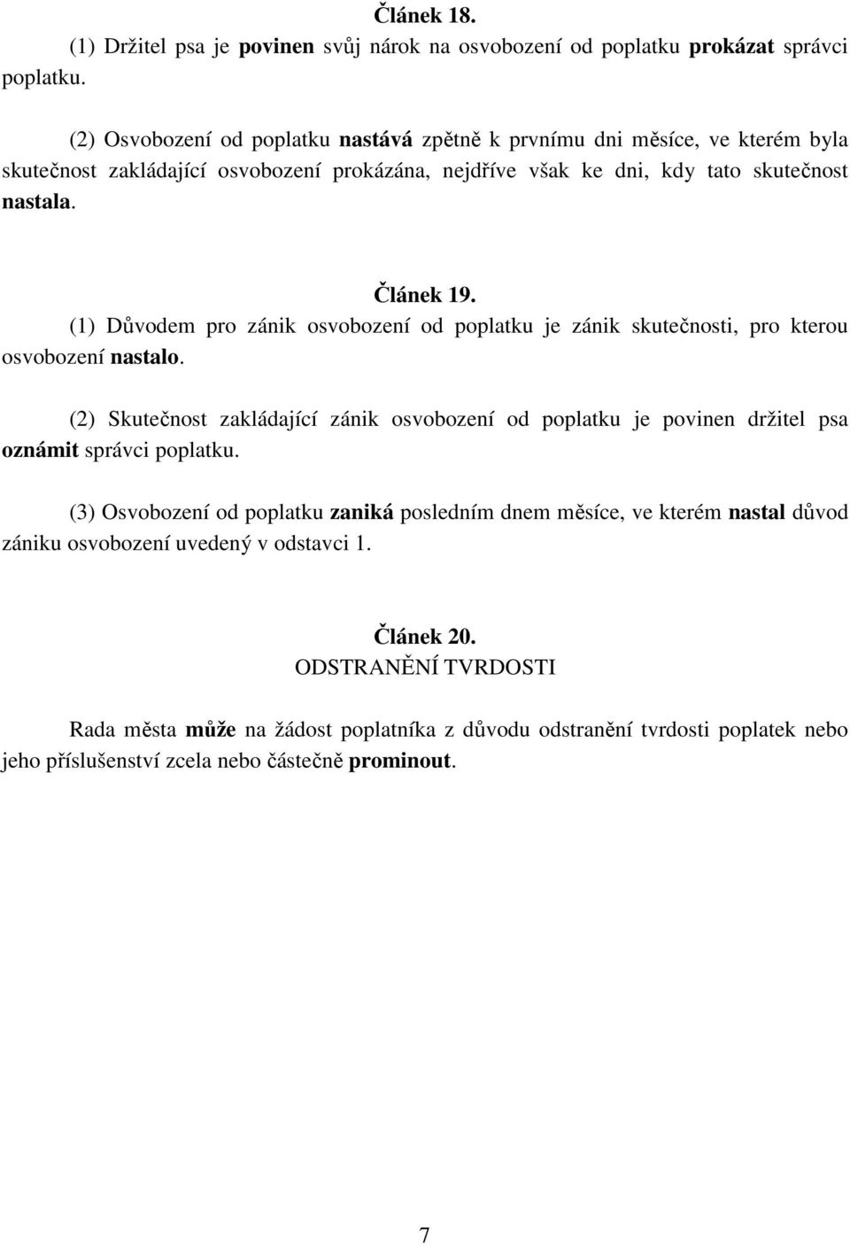 (1) Důvodem pro zánik osvobození od poplatku je zánik skutečnosti, pro kterou osvobození nastalo.