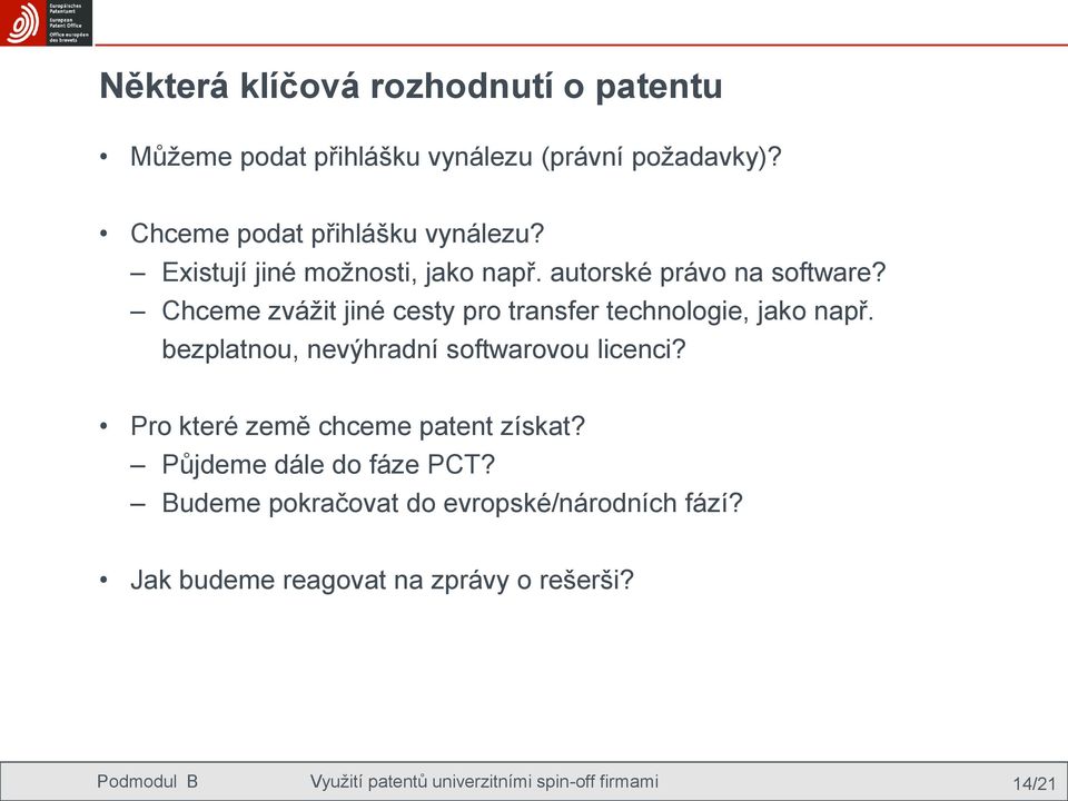 bezplatnou, nevýhradní softwarovou licenci? Pro které země chceme patent získat? Půjdeme dále do fáze PCT?