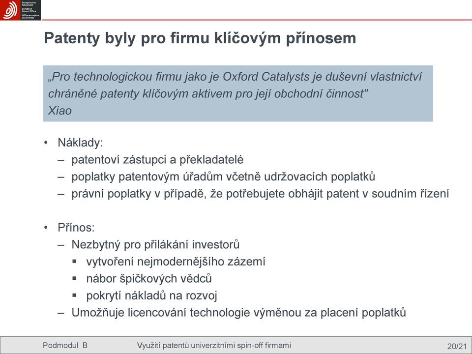 případě, že potřebujete obhájit patent v soudním řízení Přínos: Nezbytný pro přilákání investorů vytvoření nejmodernějšího zázemí nábor špičkových