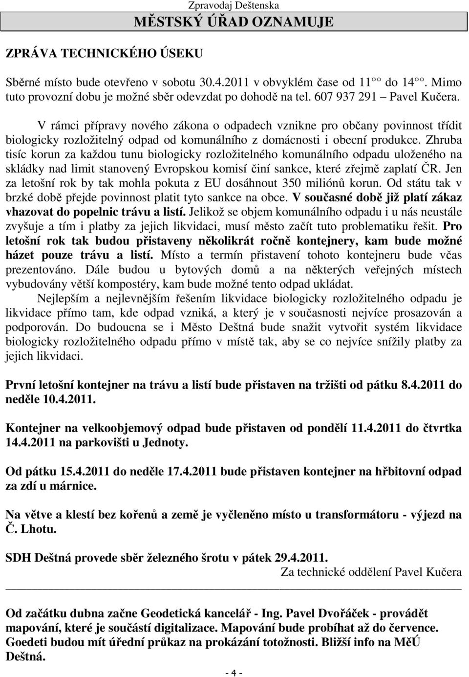 V rámci přípravy nového zákona o odpadech vznikne pro občany povinnost třídit biologicky rozložitelný odpad od komunálního z domácnosti i obecní produkce.