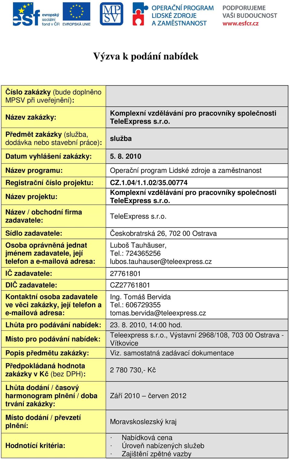 Operační program Lidské zdroje a zaměstnanost CZ.1.04/1.1.02/35.00774 Českobratrská 26, 702 00 Ostrava Luboš Tauhäuser, Tel.: 724365256 lubos.tauhauser@teleexpress.