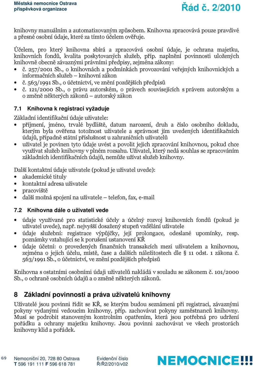 naplnění povinnosti uložených knihovně obecně závaznými právními předpisy, zejména zákony: č. 257/2001 Sb.