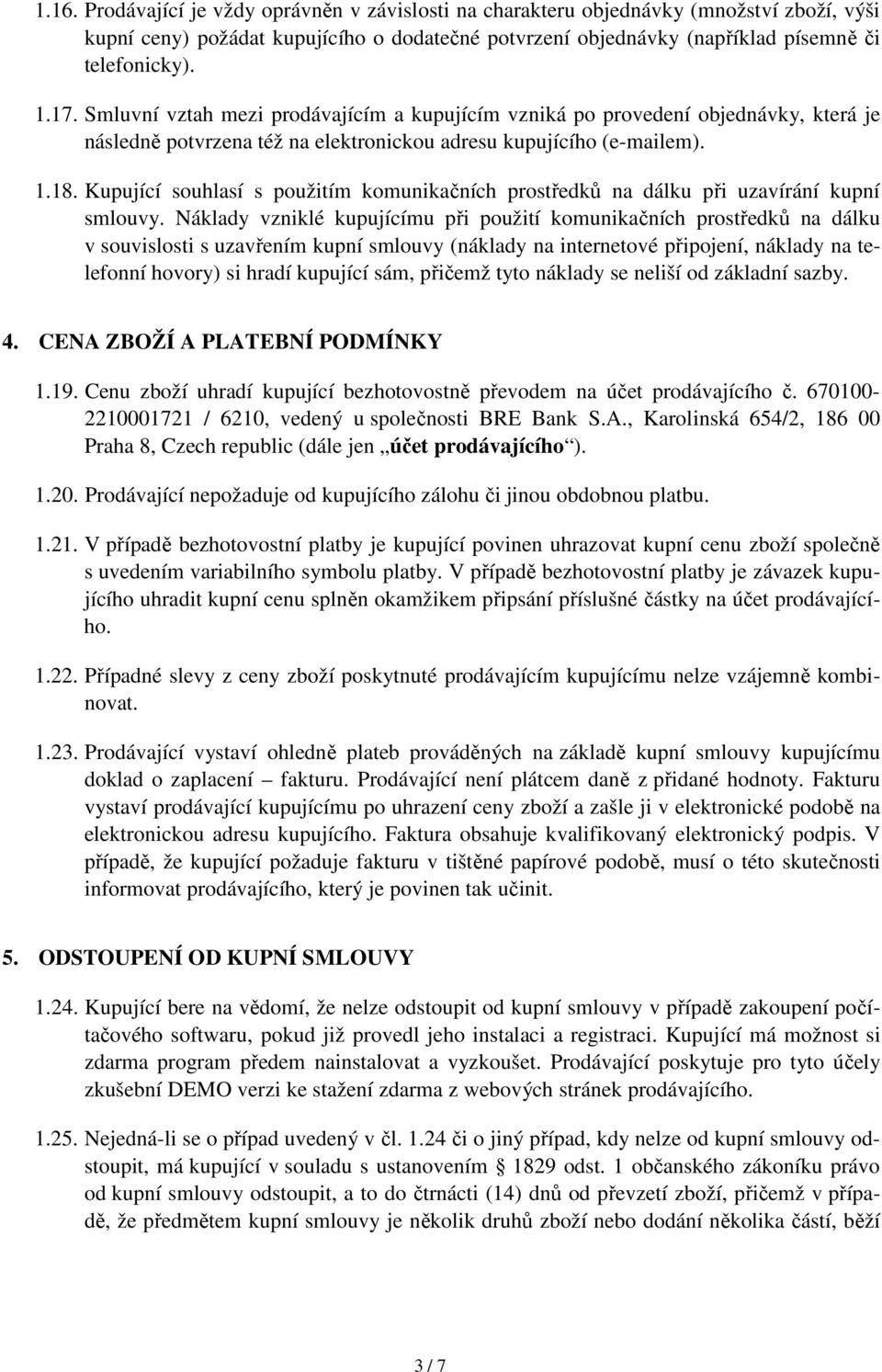 Kupující souhlasí s použitím komunikačních prostředků na dálku při uzavírání kupní smlouvy.