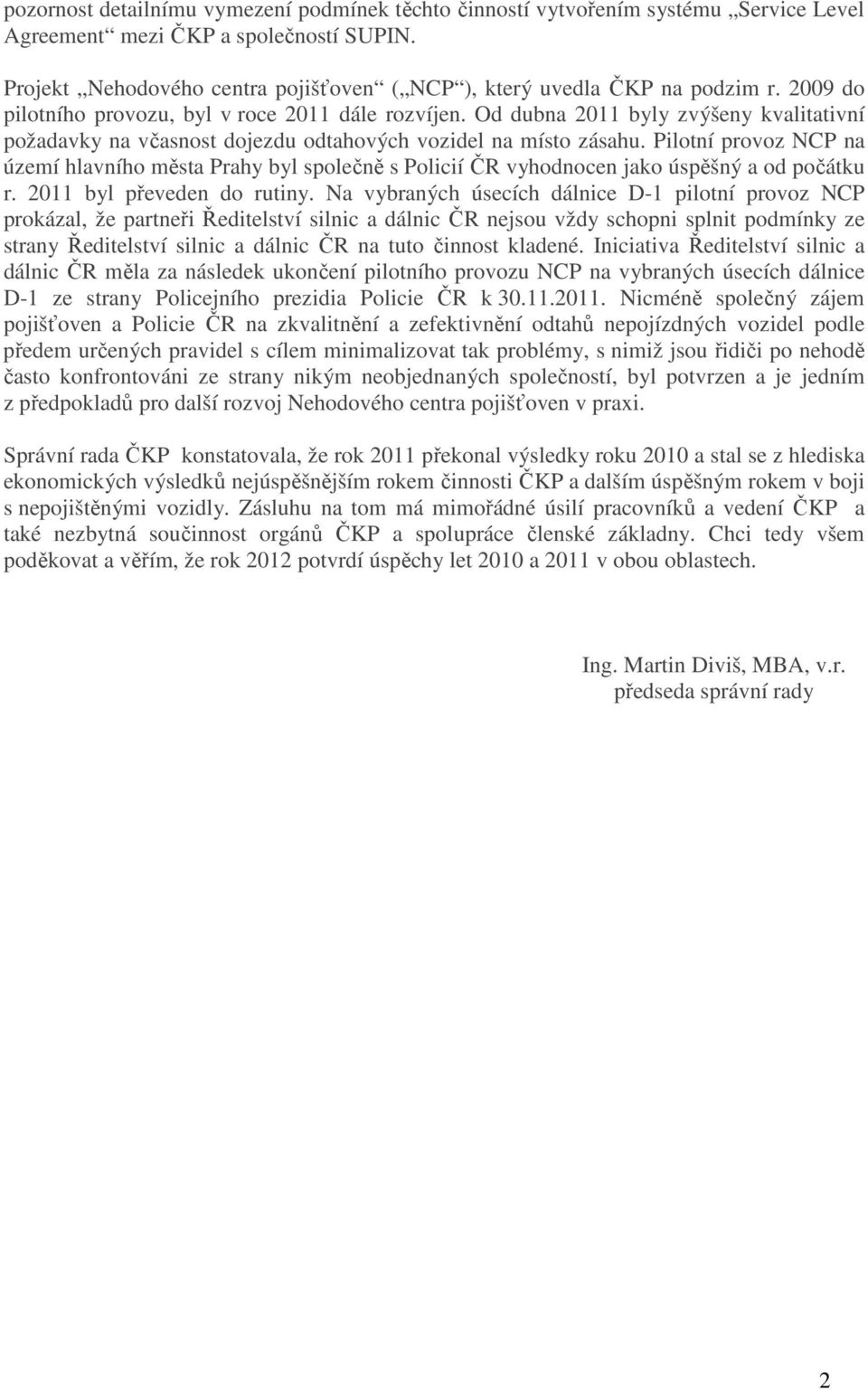 Od dubna 2011 byly zvýšeny kvalitativní požadavky na včasnost dojezdu odtahových vozidel na místo zásahu.