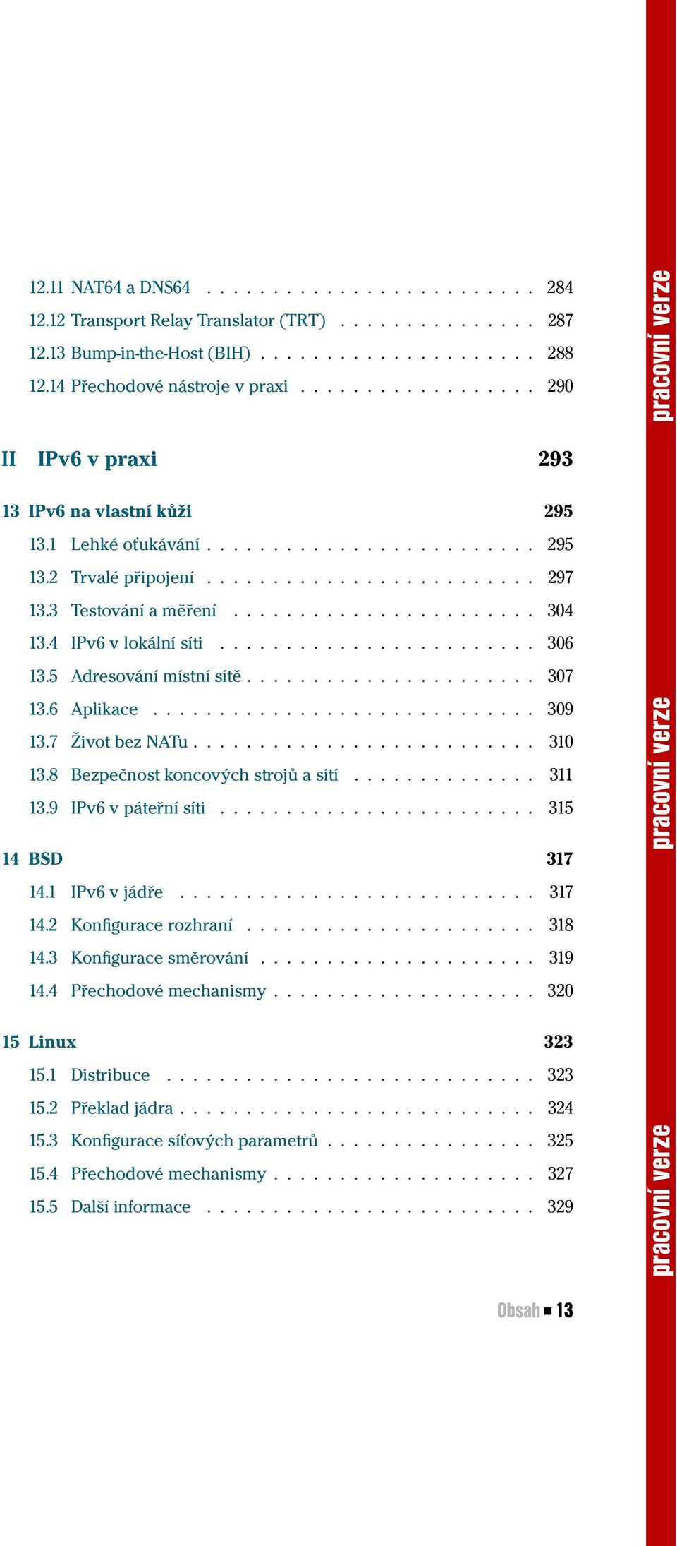 ...................... 304 13.4 IPv6 v lokální síti........................ 306 13.5 Adresování místní sítě...................... 307 13.6 Aplikace............................. 309 13.