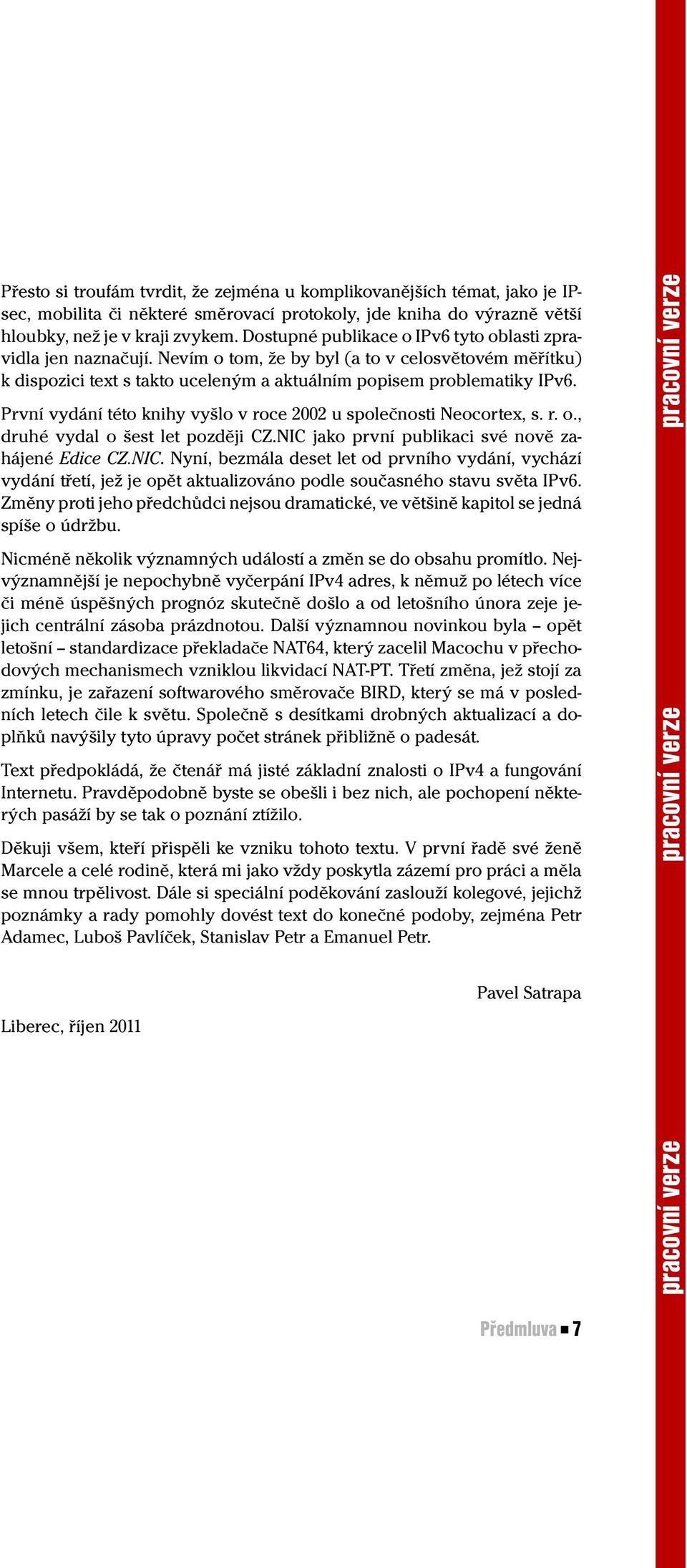 První vydání této knihy vyšlo v roce 2002 u společnosti Neocortex, s. r. o., druhé vydal o šest let později CZ.NIC 