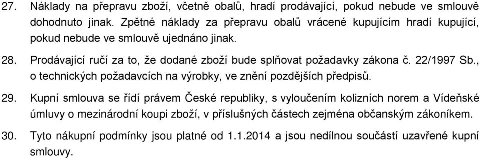 Prodávající ručí za to, že dodané zboží bude splňovat požadavky zákona č. 22/1997 Sb., o technických požadavcích na výrobky, ve znění pozdějších předpisů. 29.
