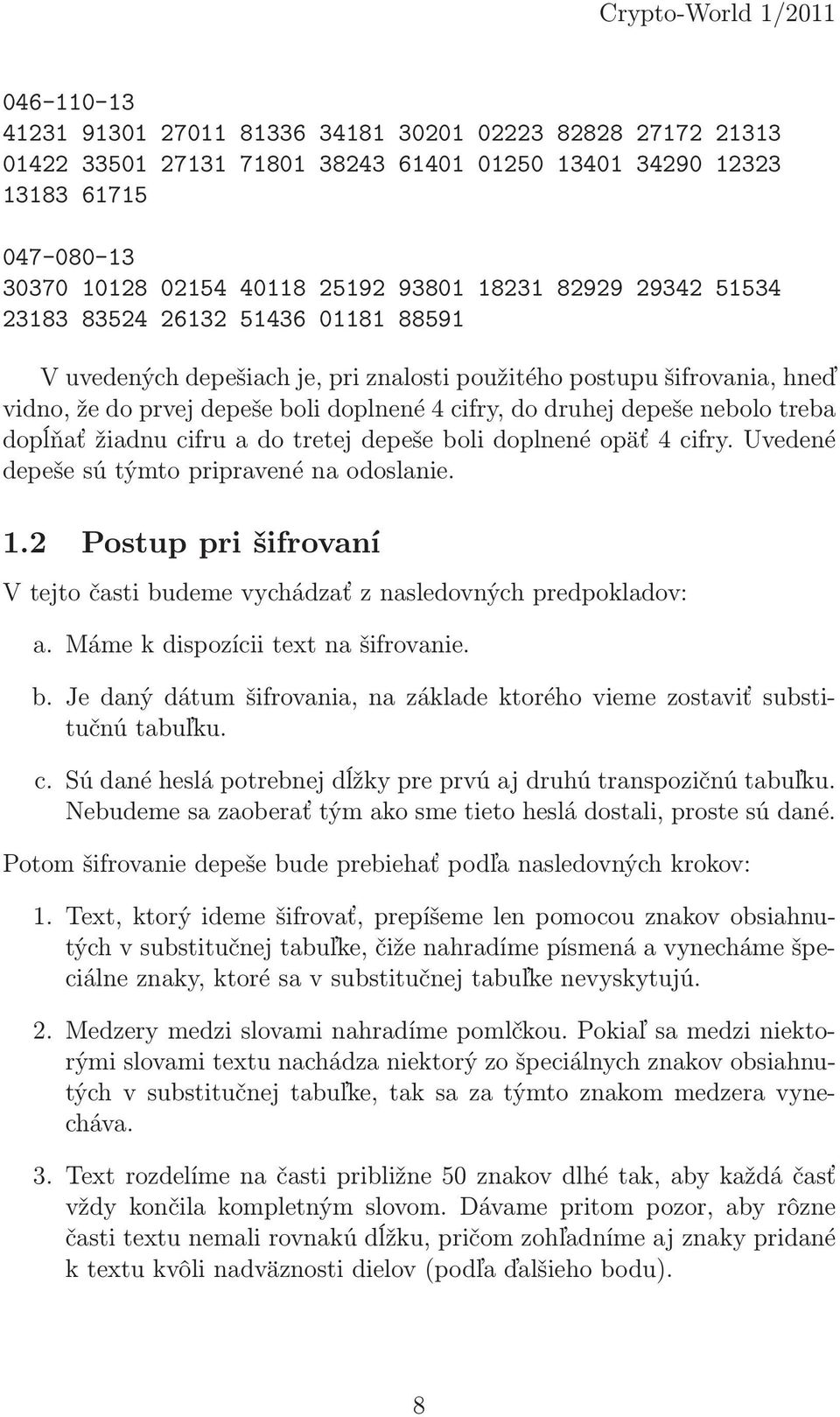 dopĺňať žiadnu cifru a do tretej depeše boli doplnené opäť 4 cifry. Uvedené depeše sú týmto pripravené na odoslanie. 1.