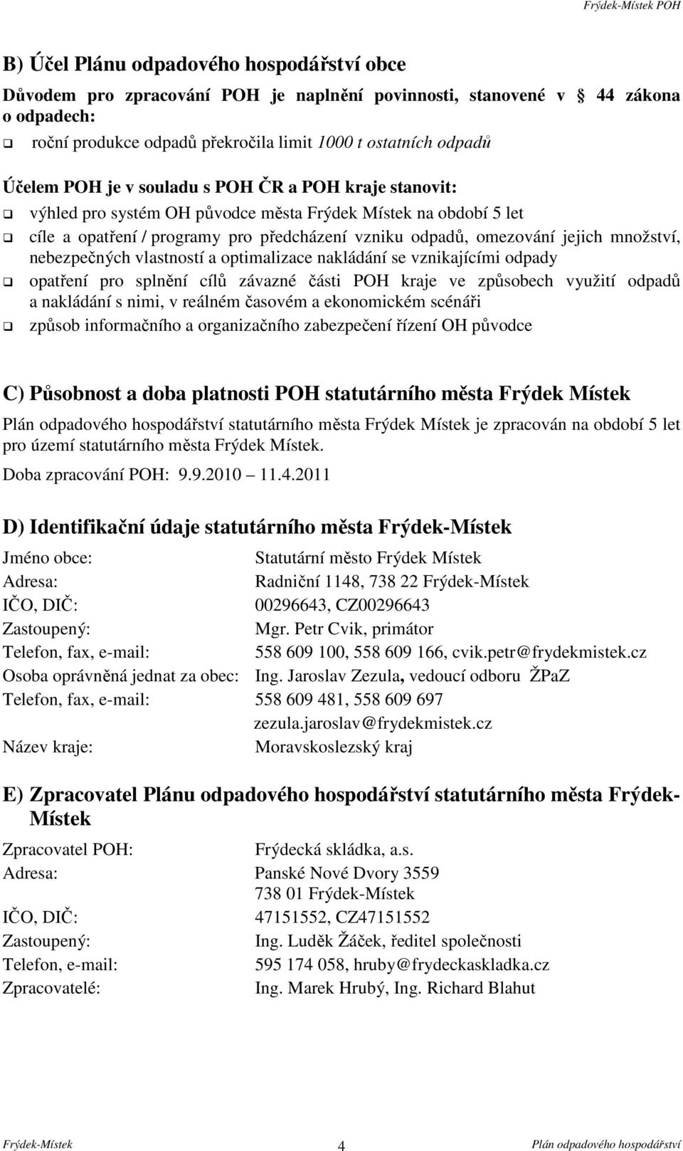 množství, nebezpečných vlastností a optimalizace nakládání se vznikajícími odpady opatření pro splnění cílů závazné části POH kraje ve způsobech využití odpadů a nakládání s nimi, v reálném časovém a