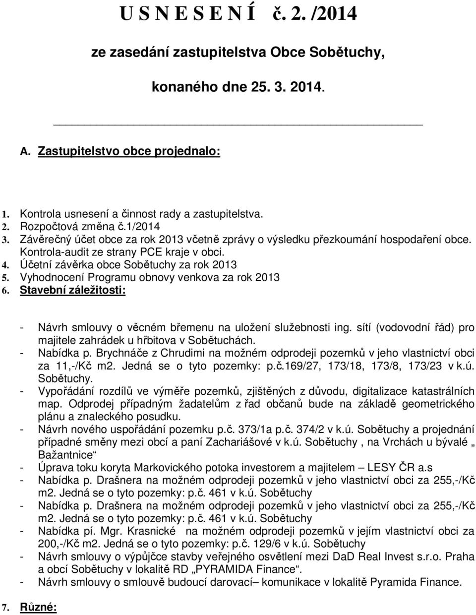 Vyhodnocení Programu obnovy venkova za rok 2013 6. Stavební záležitosti: - Návrh smlouvy o věcném břemenu na uložení služebnosti ing.