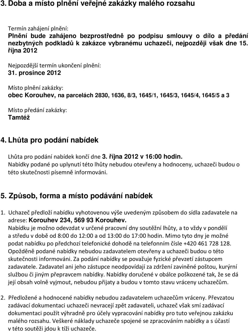 prosince 2012 Místo plnění zakázky: obec Korouhev, na parcelách 2830, 1636, 8/3, 1645/1, 1645/3, 1645/4, 1645/5 a 3 Místo předání zakázky: Tamtéž 4.