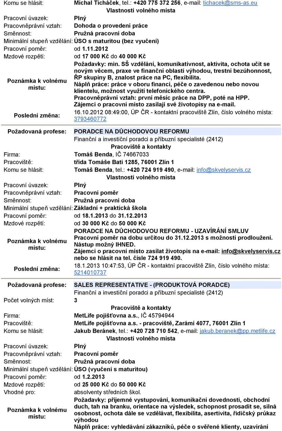2012 Mzdové rozpětí: od 17 000 Kč do 40 000 Kč Požadavky: min.