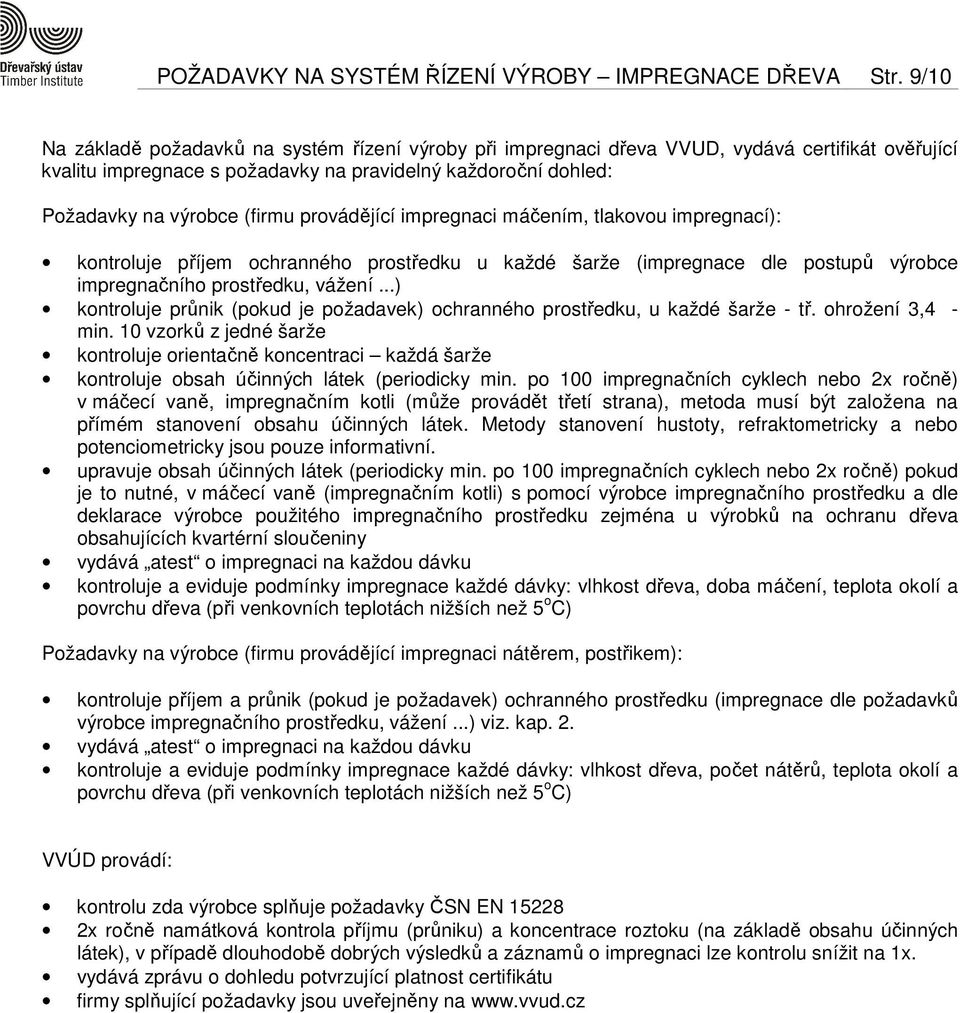 provádějící impregnaci máčením, tlakovou impregnací): kontroluje příjem ochranného prostředku u každé šarže (impregnace dle postupů výrobce impregnačního prostředku, vážení.