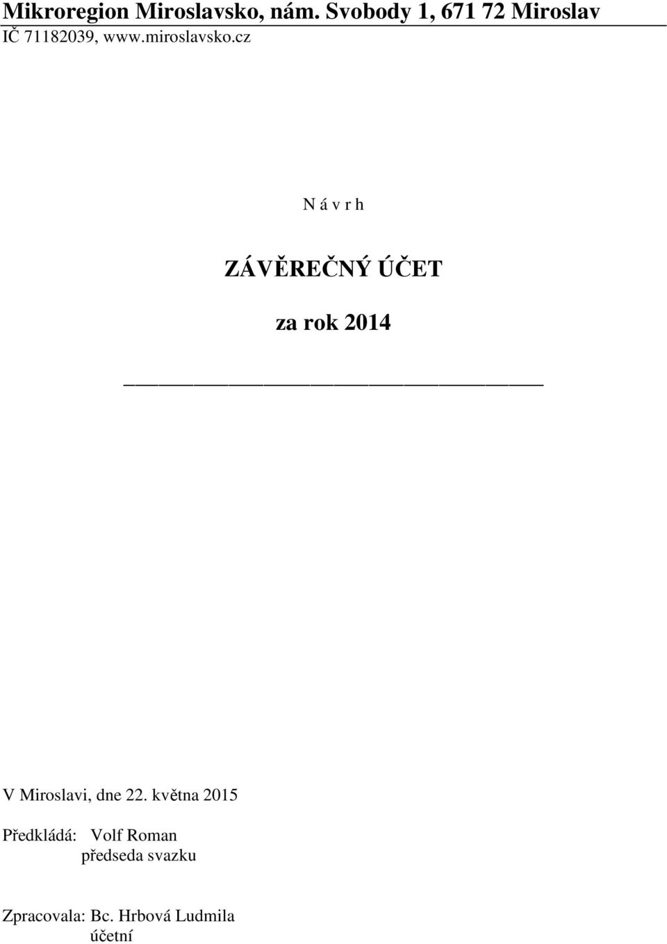 cz N á v r h ZÁVĚREČNÝ ÚČET za rok 2014 V Miroslavi, dne