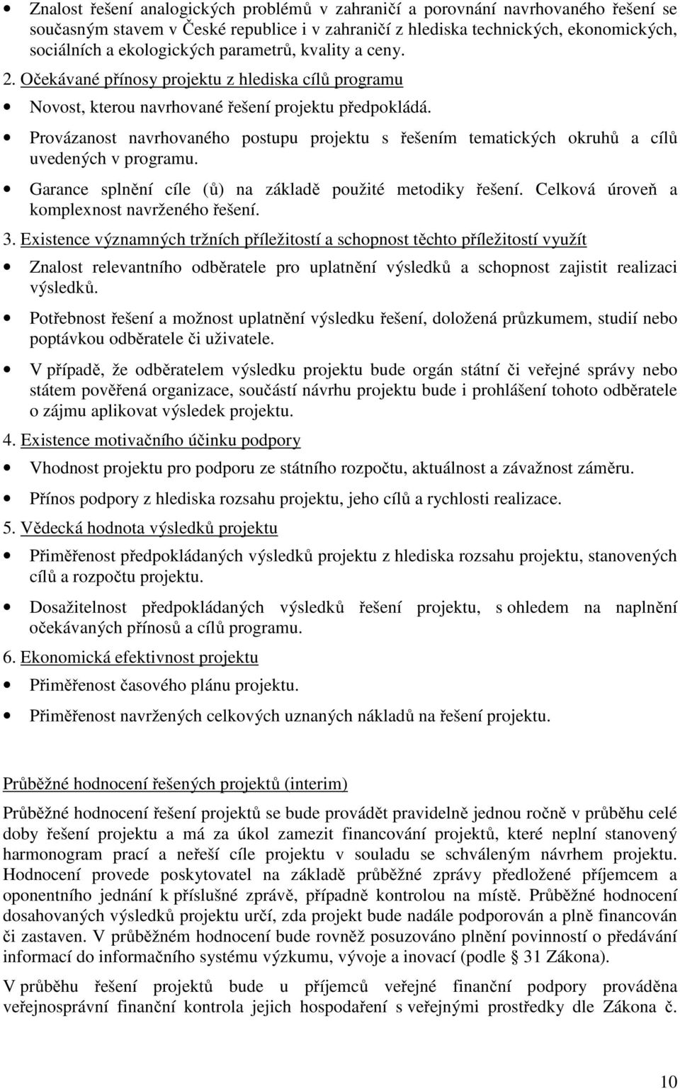 Provázanost navrhovaného postupu projektu s řešením tematických okruhů a cílů uvedených v programu. Garance splnění cíle (ů) na základě použité metodiky řešení.