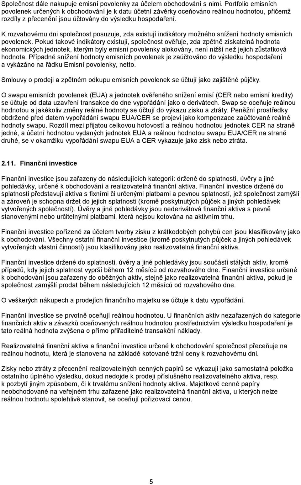 K rozvahovému dni společnost posuzuje, zda existují indikátory možného snížení hodnoty emisních povolenek.