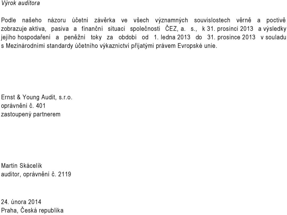 ledna 2013 do 31. prosince 2013 v souladu s Mezinárodními standardy účetního výkaznictví přijatými právem Evropské unie.