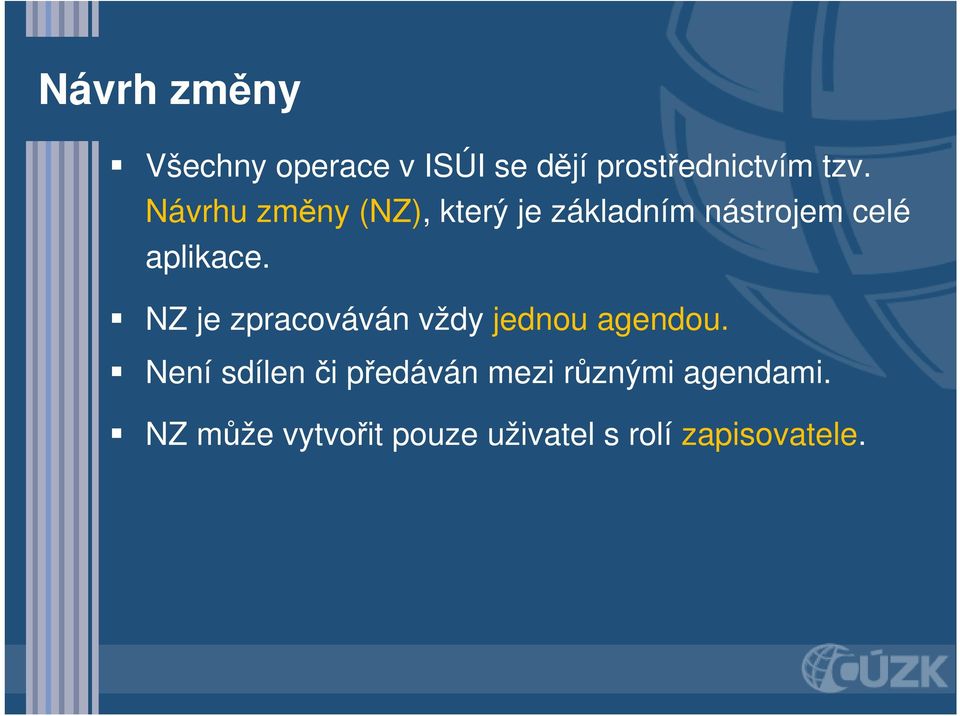 NZ je zpracováván vždy jednou agendou.