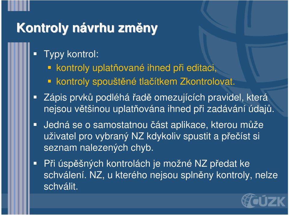 Zápis prvků podléhá řadě omezujících pravidel, která nejsou většinou uplatňována ihned při zadávání údajů.