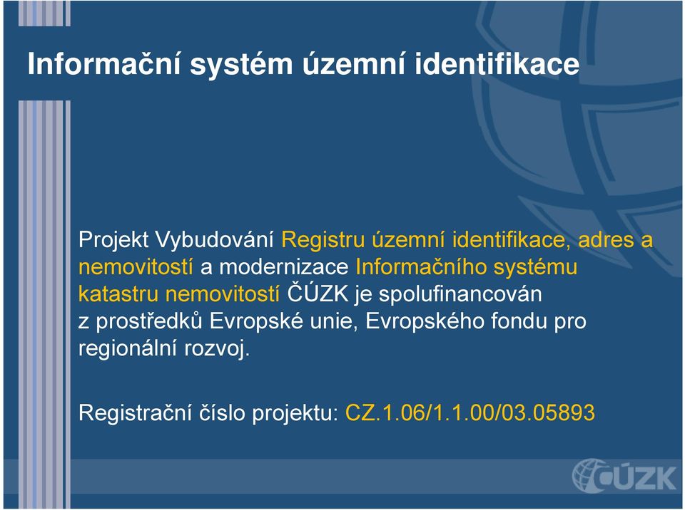 katastru nemovitostí ČÚZK je spolufinancován zprostředků Evropské unie,
