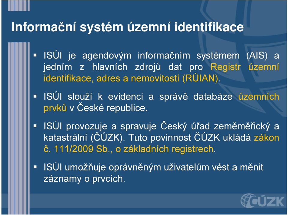 ISÚI slouží k evidenci a správě databáze územních prvků v České republice.