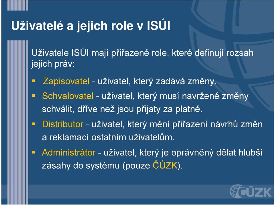 Schvalovatel - uživatel, který musí navržené změny schválit, dříve než jsou přijaty za platné.