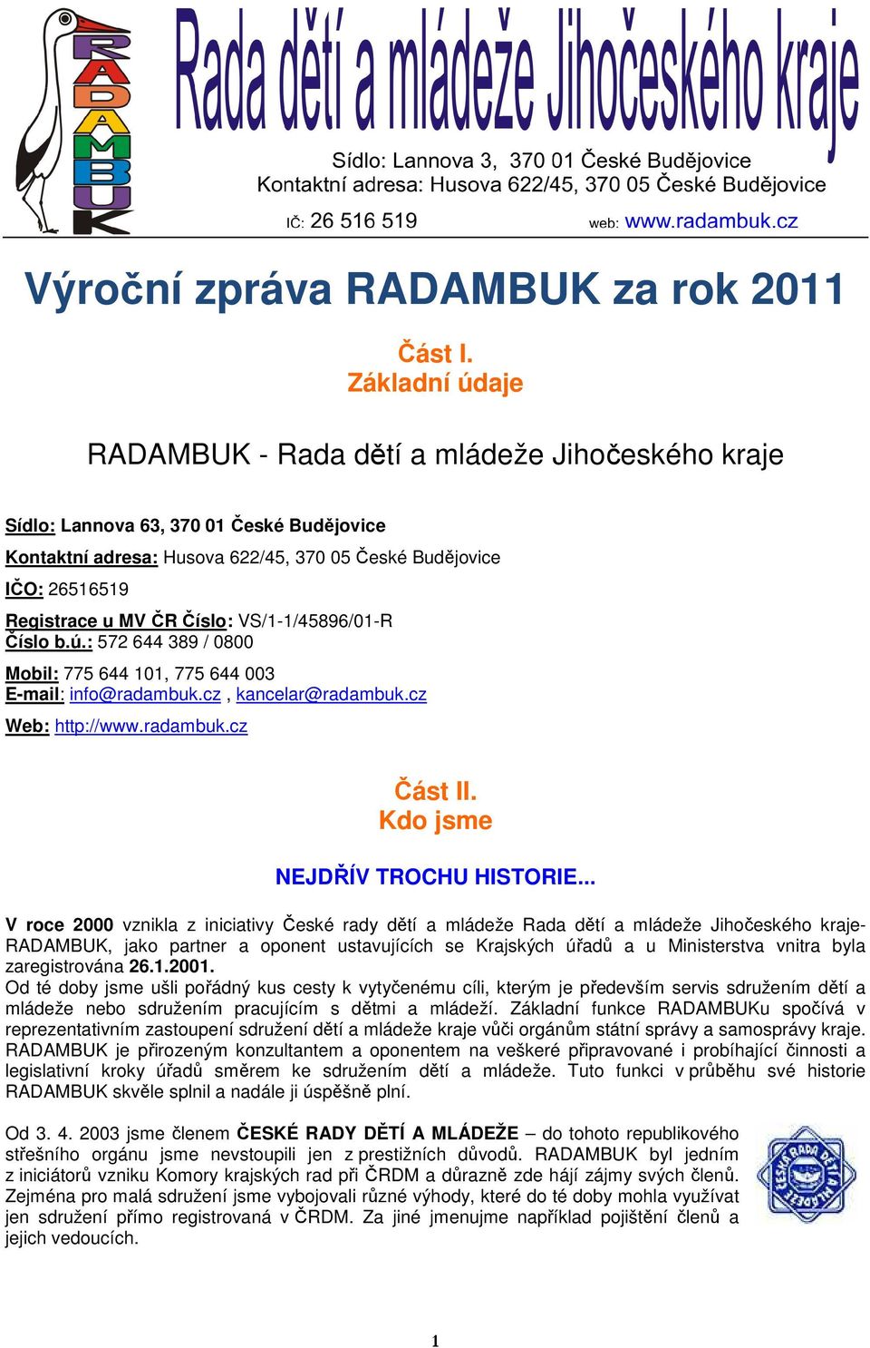 Číslo: VS/1-1/45896/01-R Číslo b.ú.: 572 644 389 / 0800 Mobil: 775 644 101, 775 644 003 E-mail: info@radambuk.cz, kancelar@radambuk.cz Web: http://www.radambuk.cz Část II.