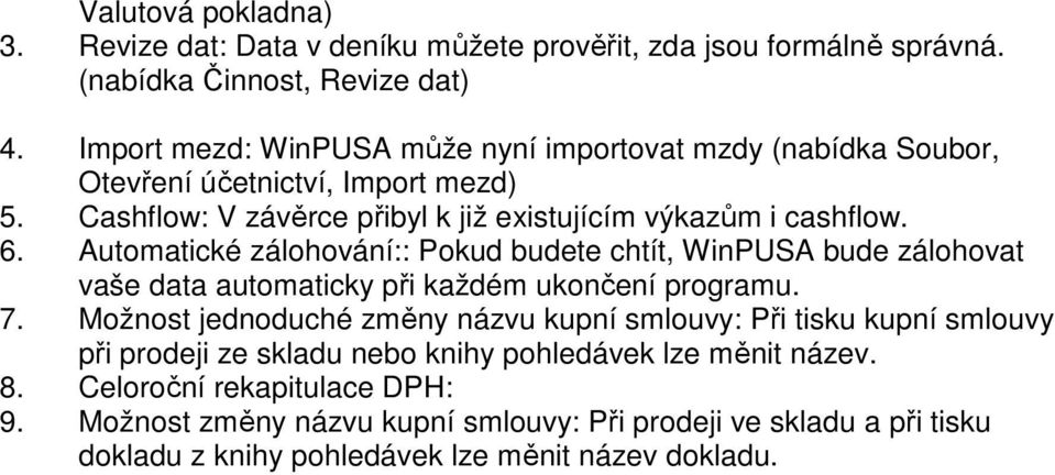 Automatické zálohování:: Pokud budete chtít, WinPUSA bude zálohovat vaše data automaticky při každém ukončení programu. 7.