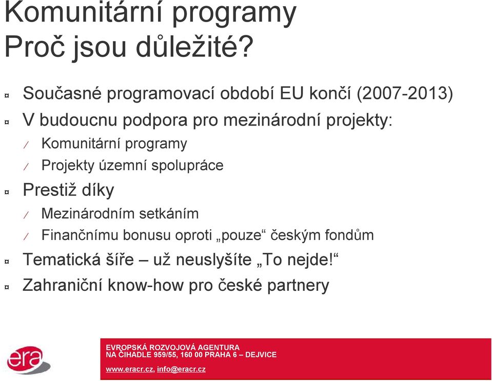 projekty: Komunitární programy Projekty územní spolupráce Prestiž díky Mezinárodním