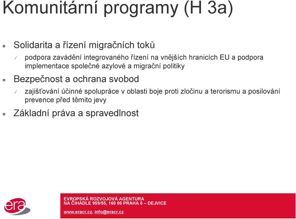 migrační politiky Bezpečnost a ochrana svobod zajišťování účinné spolupráce v oblasti