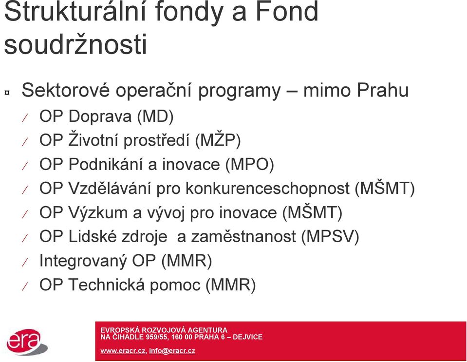 Vzdělávání pro konkurenceschopnost (MŠMT) OP Výzkum a vývoj pro inovace (MŠMT)