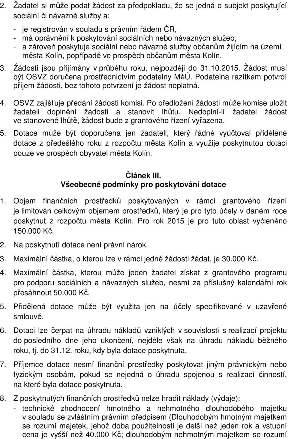 Žádosti jsou přijímány v průběhu roku, nejpozději do 31.10.2015. Žádost musí být OSVZ doručena prostřednictvím podatelny MěÚ.