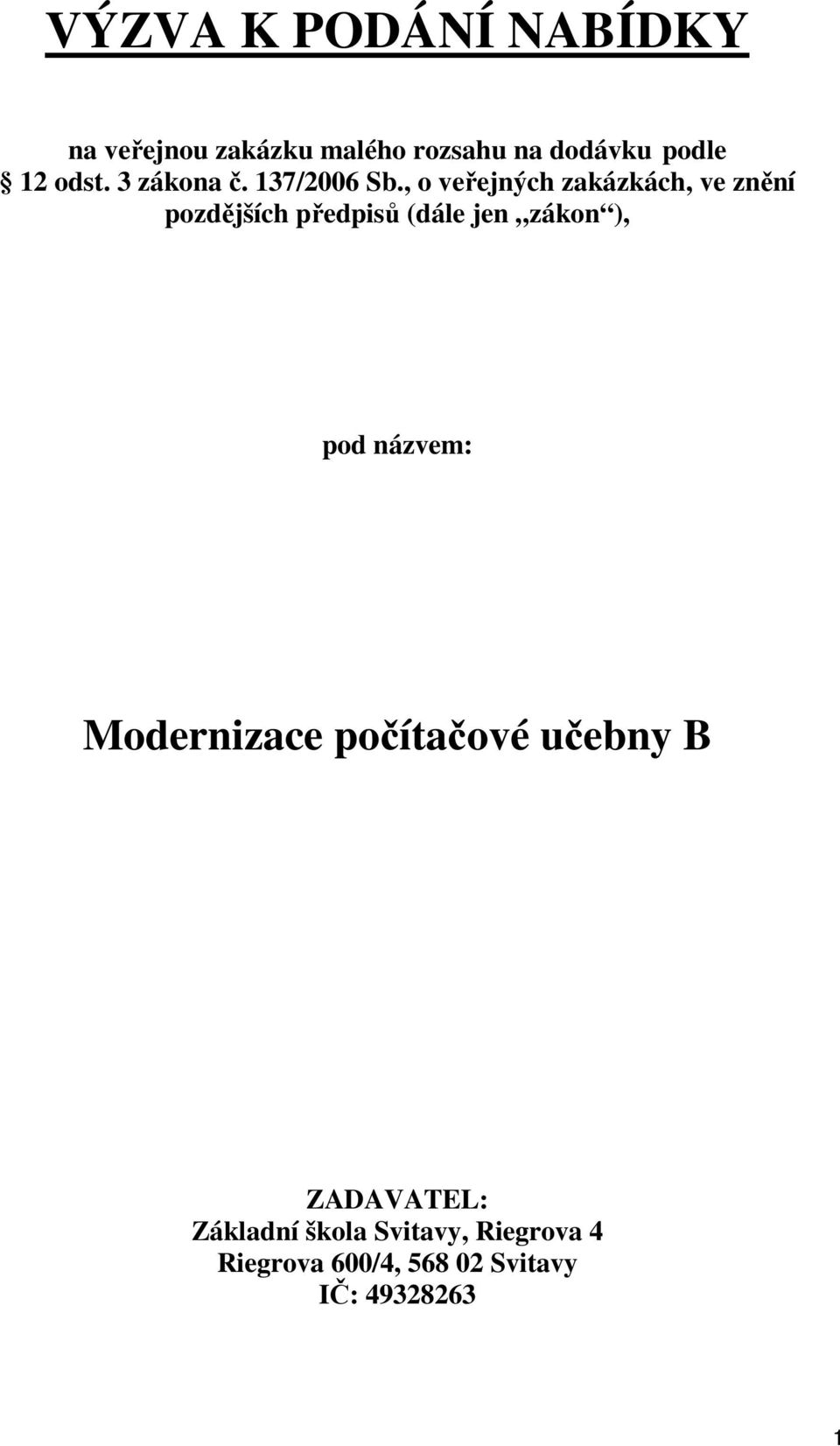 , o veřejných zakázkách, ve znění pozdějších předpisů (dále jen zákon ), pod