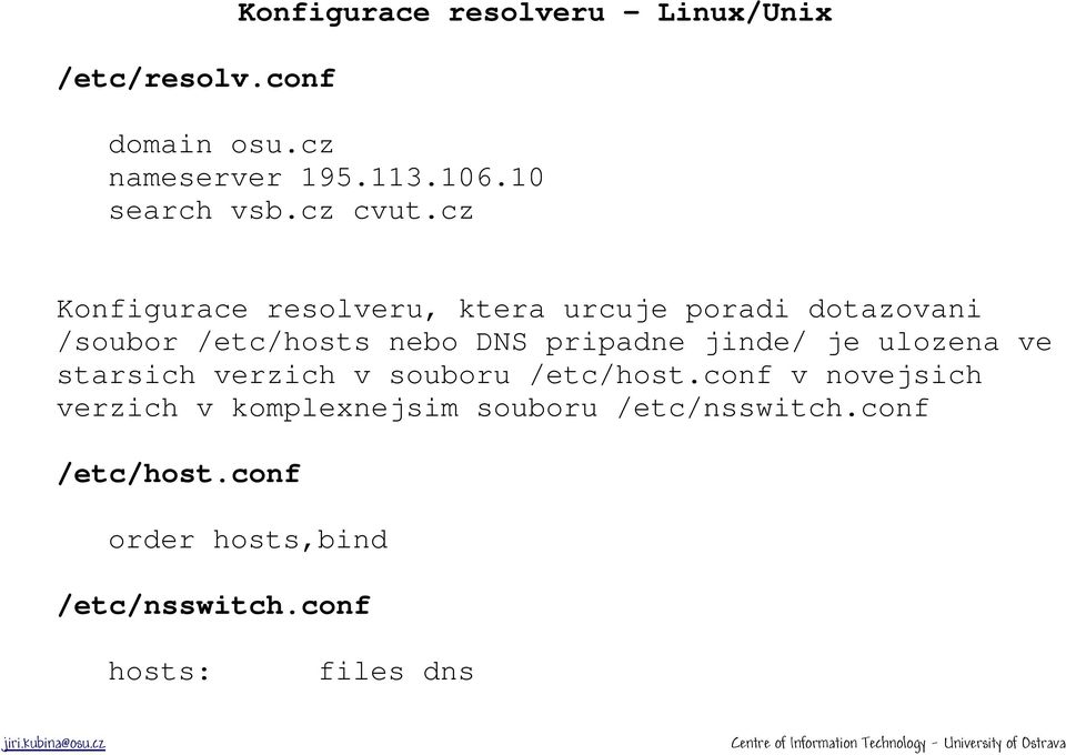 cz Konfigurace resolveru, ktera urcuje poradi dotazovani /soubor /etc/hosts nebo DNS pripadne