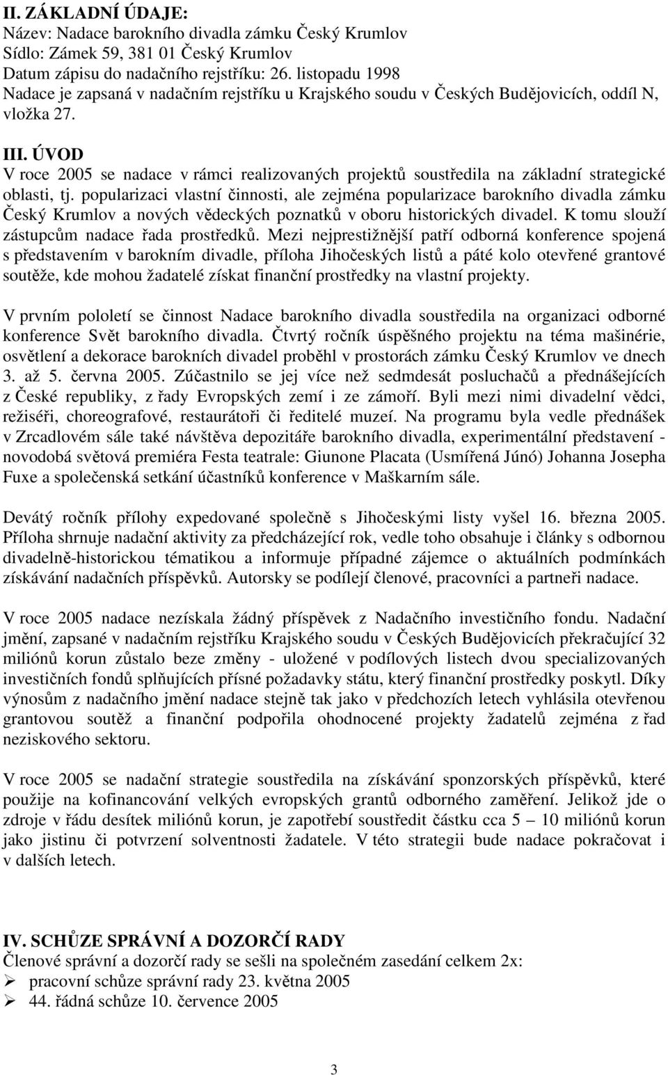 ÚVOD V roce 2005 se nadace v rámci realizovaných projektů soustředila na základní strategické oblasti, tj.