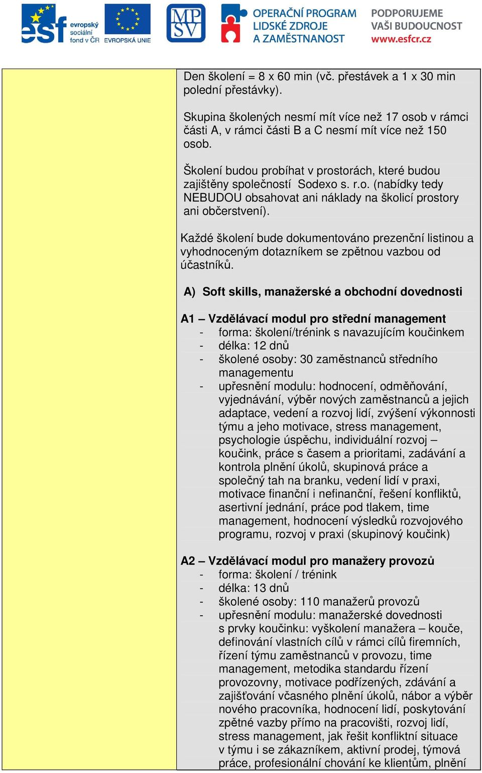 Každé školení bude dokumentováno prezenční listinou a vyhodnoceným dotazníkem se zpětnou vazbou od účastníků.
