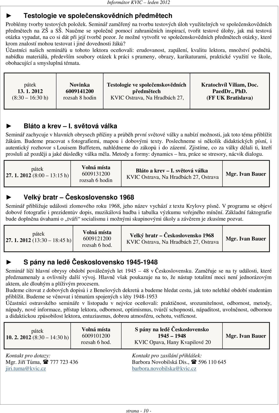 Je možné vytvořit ve společenskovědních předmětech otázky, které krom znalostí mohou testovat i jiné dovednosti žáků?